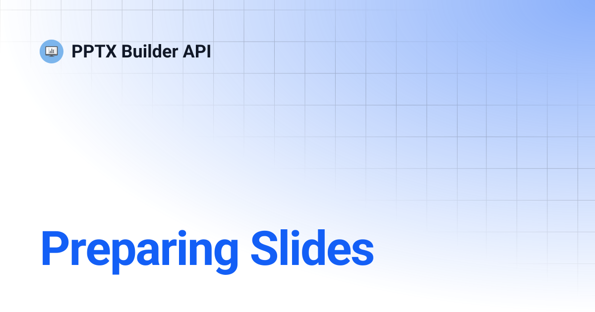 Preparing Slides | PPTX Builder API